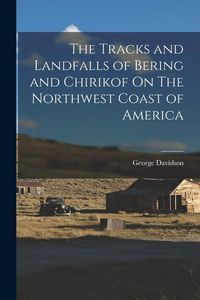 Produktbild: The Tracks and Landfalls of Bering and Chirikof On The Northwest Coast of America