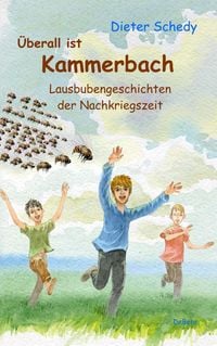 Bild vom Artikel Überall ist Kammerbach - Lausbubengeschichten der Nachkriegszeit vom Autor Dieter Schedy