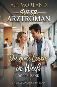 Produktbild: Die gro&szlig;e Liebe in Wei&szlig;: Super Arztroman Doppelband