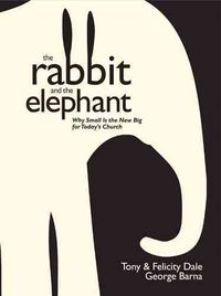 Produktbild: The Rabbit and the Elephant: Why Small Is the New Big for Today's Church
