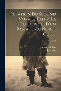 Produktbild: Relation Du Second Voyage Fait &Agrave; La Recherche D'un Passage Au Nord-Ouest; Volume 1