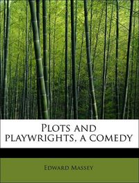 Produktbild: Massey, E: Plots and playwrights, a comedy