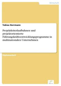 Produktbild: Projektleiterlaufbahnen und projektorientierte F&uuml;hrungskr&auml;fteentwicklungsprogramme in multinationalen Unternehmen