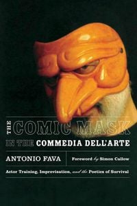 Produktbild: The Comic Mask in the Commedia Dell'arte: Actor Training, Improvisation, and the Poetics of Survival