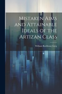 Produktbild: Mistaken Aims and Attainable Ideals of the Artizan Class