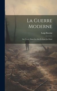 Produktbild: La Guerre Moderne: Sur Terre, Dans Les Airs Et Sous Les Eaux