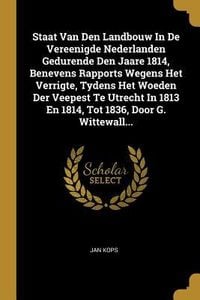 Produktbild: Staat Van Den Landbouw In De Vereenigde Nederlanden Gedurende Den Jaare 1814, Benevens Rapports Wegens Het Verrigte, Tydens Het Woeden Der Veepest Te