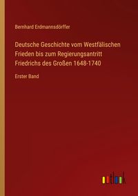 Produktbild: Deutsche Geschichte vom Westf&auml;lischen Frieden bis zum Regierungsantritt Friedrichs des Gro&szlig;en 1648-1740