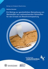 Produktbild: Ein Beitrag zur ganzheitlichen Betrachtung von Werkstoffen aus nachwachsenden Rohstoffen f&uuml;r den Einsatz als Maschinenkapselung