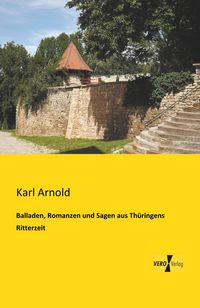 Produktbild: Balladen, Romanzen und Sagen aus Th&uuml;ringens Ritterzeit