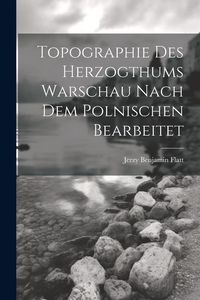 Produktbild: Topographie Des Herzogthums Warschau Nach Dem Polnischen Bearbeitet