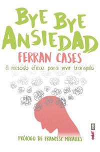 Produktbild: Bye bye ansiedad : el m&eacute;todo r&aacute;pido y eficaz para vivir tranquilo