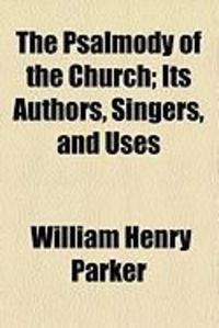 Produktbild: The Psalmody of the Church; Its Authors, Singers, and Uses