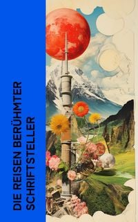 Produktbild: Die Reisen ber&uuml;hmter Schriftsteller