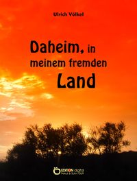 Bild vom Artikel Daheim, in meinem fremden Land vom Autor Ulrich Völkel