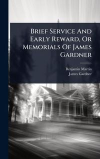 Produktbild: Brief Service And Early Reward, Or Memorials Of James Gardner