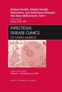 Produktbild: Global Health and Global Health Education in the New Millennium, Part I, an Issue of Infectious Disease Clinics