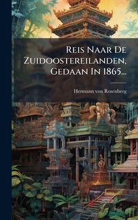 Produktbild: Reis Naar De Zuidoostereilanden, Gedaan In 1865...