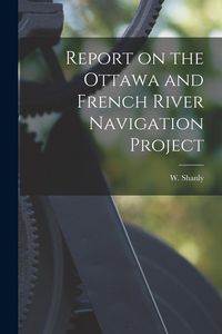 Produktbild: Report on the Ottawa and French River Navigation Project [microform]