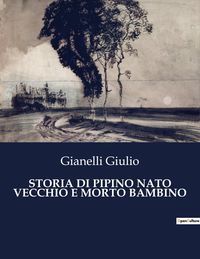 Produktbild: Storia Di Pipino Nato Vecchio E Morto Bambino