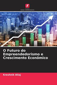 Produktbild: O Futuro do Empreendedorismo e Crescimento Econ&ocirc;mico