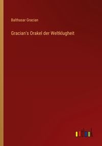 Bild vom Artikel Gracian's Orakel der Weltklugheit vom Autor Balthasar Gracian