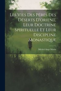 Produktbild: Les Vies Des P&eacute;res Des D&eacute;serts D'orient, Leur Doctrine Spirituelle Et Leur Discipline Monastique