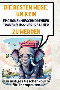 Produktbild: Die besten Wege, um kein emotionenbeschw&ouml;render Tr&auml;nenfluss-Verursacher zu werden