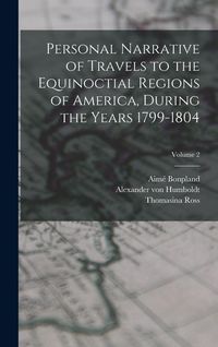 Produktbild: Personal Narrative of Travels to the Equinoctial Regions of America, During the Years 1799-1804; Volume 2