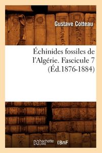 Produktbild: &Eacute;chinides fossiles de l'Alg&eacute;rie. Fascicule 7 (&Eacute;d.1876-1884)