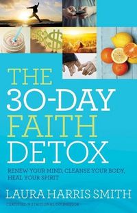 Produktbild: The 30-Day Faith Detox - Renew Your Mind, Cleanse Your Body, Heal Your Spirit