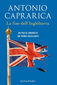 Produktbild: La fine dell'Inghilterra. Un Paese smarrito, un trono vacillante