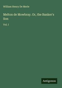 Produktbild: Melton de Mowbray. Or, the Banker's Son