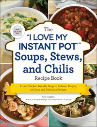 Produktbild: The I Love My Instant Pot(r) Soups, Stews, and Chilis Recipe Book