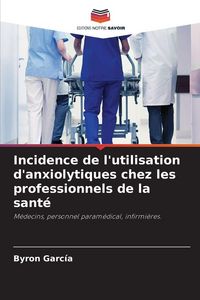 Produktbild: Incidence de l'utilisation d'anxiolytiques chez les professionnels de la sant&eacute;