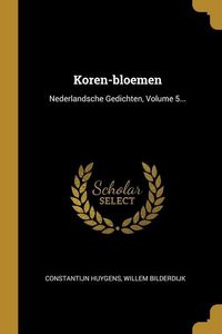 Produktbild: Koren-bloemen: Nederlandsche Gedichten, Volume 5...
