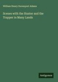 Produktbild: Scenes with the Hunter and the Trapper in Many Lands