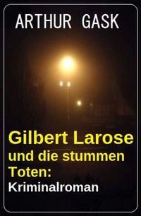Produktbild: Gilbert Larose und die stummen Toten: Kriminalroman
