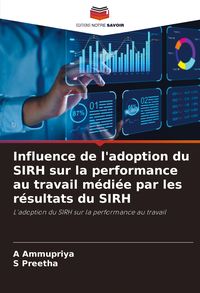 Produktbild: Influence de l'adoption du SIRH sur la performance au travail m&eacute;di&eacute;e par les r&eacute;sultats du SIRH