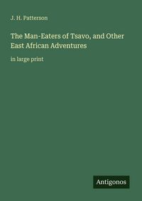 Produktbild: The Man-Eaters of Tsavo, and Other East African Adventures