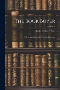 Produktbild: The Book Buyer: A Review and Record of Current Literature; Volume 24
