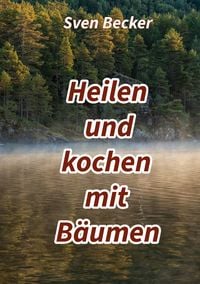 Produktbild: Heilen und kochen mit B&auml;umen