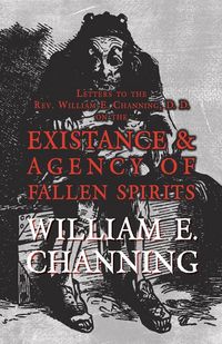 Produktbild: Letters to the Rev. William E. Channing, D. D. on the Existence and Agency of Fallen Spirits