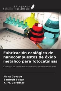 Produktbild: Fabricaci&oacute;n ecol&oacute;gica de nanocompuestos de &oacute;xido met&aacute;lico para fotocat&aacute;lisis