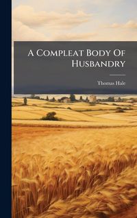 Produktbild: A Compleat Body Of Husbandry