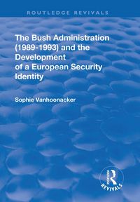 Produktbild: The Bush Administration (1989-1993) and the Development of a European Security Identity