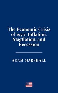 Produktbild: The Economic Crisis of 1970: Inflation, Stagflation, and Recession