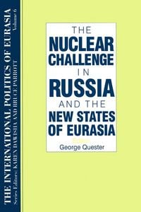 Produktbild: The International Politics of Eurasia: v. 6: The Nuclear Challenge in Russia and the New States of Eurasia
