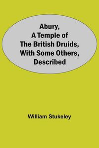 Produktbild: Abury, A Temple Of The British Druids, With Some Others, Described