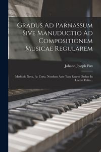 Produktbild: Gradus Ad Parnassum Sive Manuductio Ad Compositionem Musicae Regularem